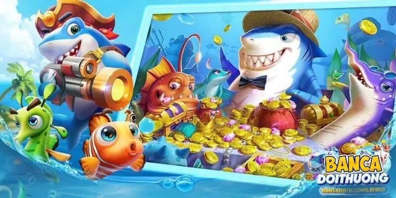 Bắn cá đổi phần thưởng tiền thật